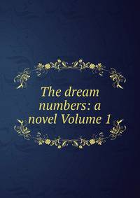The dream numbers: a novel Volume 1