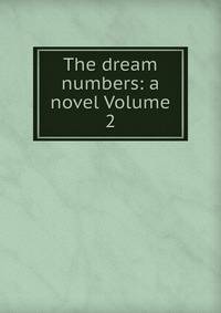 The dream numbers: a novel Volume 2