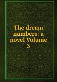 The dream numbers: a novel Volume 3