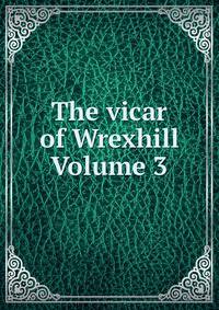 The vicar of Wrexhill Volume 3