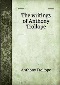 The writings of Anthony Trollope