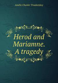 Herod and Mariamne. A tragedy