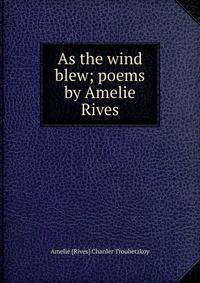 As the wind blew; poems by Amelie Rives
