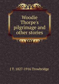 Woodie Thorpe's pilgrimage and other stories