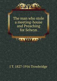 The man who stole a meeting-house and Preaching for Selwyn
