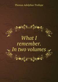 What I remember. In two volumes