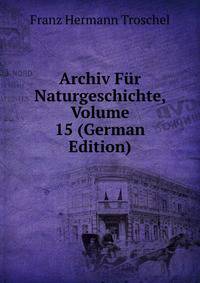 Archiv Fur Naturgeschichte, Volume 15 (German Edition)