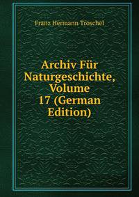 Archiv Fur Naturgeschichte, Volume 17 (German Edition)