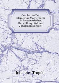 Geschichte Der Elementar-Mathematik in Systematischer Darstellung, Volume 2 (German Edition)