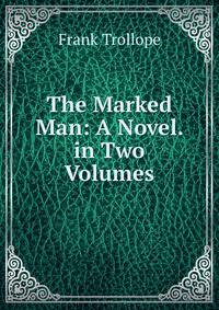 The Marked Man: A Novel. in Two Volumes