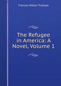 The Refugee in America: A Novel, Volume 1