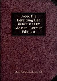 Ueber Die Bereitung Des Bleiweisses Im Grossen (German Edition)