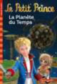 Petit Prince. La Planete du Temps