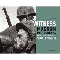 Witness: Magnum Photographs from the Front Line of World War II