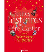Petites histoires du P&#232;re Castor pour faire rire les petits