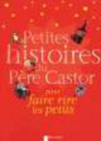 Petites histoires du Pere Castor. Pour faire rire les petits