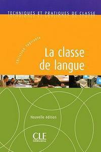 Techniques et pratiques de classe. La classe de langue. Nouvelle edition