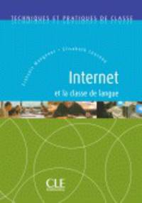 Techniques et pratiques de classe. Internet et la classe de langue
