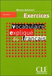 Vocabulaire explique du francais. Niveau debutant. Cahier d'exercices