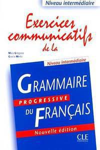 Grammaire Progressive du francais. Niveau intermediaire. Exercices communicatifs. Nouvelle edition