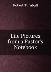 Life Pictures from a Pastor's Notebook