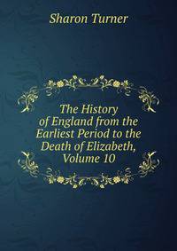 The History of England from the Earliest Period to the Death of Elizabeth, Volume 10