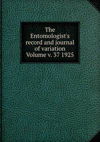 The Entomologist's record and journal of variation Volume v. 37 1925
