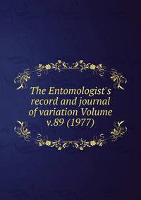 The Entomologist's record and journal of variation Volume v.89 (1977)