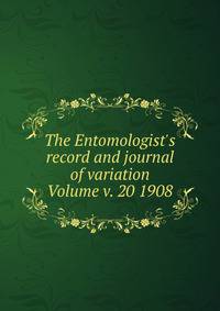 The Entomologist's record and journal of variation Volume v. 20 1908