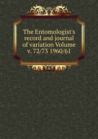 The Entomologist's record and journal of variation Volume v. 72/73 1960/61