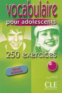250 exercices. Vocabulaire pour adolescents. Niveau debutant. Cahier d'exercices