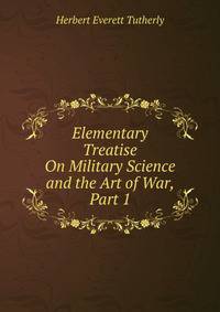 Elementary Treatise On Military Science and the Art of War, Part 1