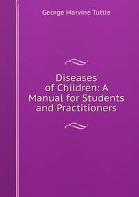 Diseases of Children: A Manual for Students and Practitioners