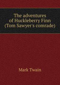 The adventures of Huckleberry Finn (Tom Sawyer's comrade)
