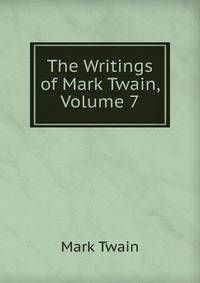 The Writings of Mark Twain, Volume 7