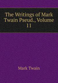 The Writings of Mark Twain Pseud., Volume 11