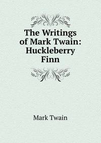 The Writings of Mark Twain: Huckleberry Finn