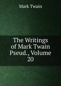 The Writings of Mark Twain Pseud., Volume 20