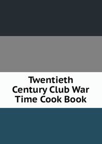 Twentieth Century Club War Time Cook Book