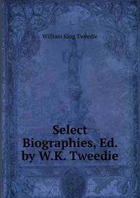 Select Biographies, Ed. by W.K. Tweedie