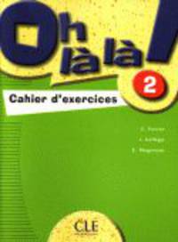Oh la La! Level 2 Workbook: 2 Cahier D'Exercises