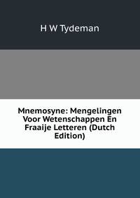 Mnemosyne: Mengelingen Voor Wetenschappen En Fraaije Letteren (Dutch Edition)
