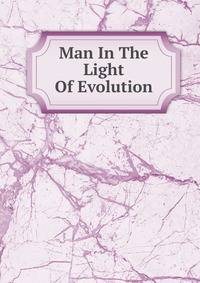 Man In The Light Of Evolution