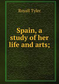 Spain, a study of her life and arts;