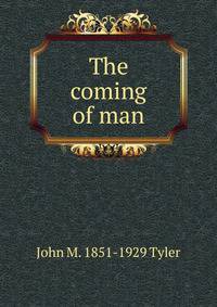 The coming of man