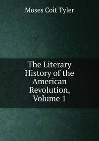 The Literary History of the American Revolution, Volume 1