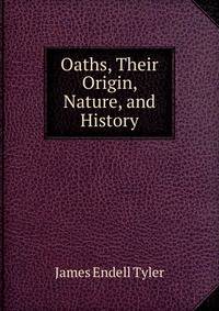Oaths, Their Origin, Nature, and History