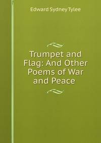 Trumpet and Flag: And Other Poems of War and Peace .