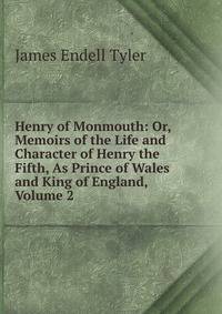 Henry of Monmouth: Or, Memoirs of the Life and Character of Henry the Fifth, As Prince of Wales and King of England, Volume 2