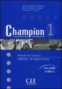 Champion 1. Methode de francais. Nouvelle ediotion. Cahier d'exercices